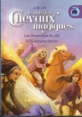 Couverture du produit · Le club des chevaux magiques: Les amazones du ciel / SOS oursons blancs