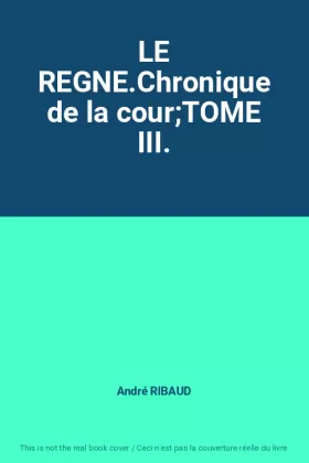 Couverture du produit · LE REGNE.Chronique de la courTOME III.