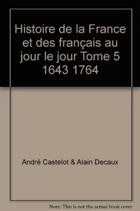 Couverture du produit · Histoire de la France et des français au jour le jour Tome 5 1643 1764
