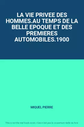 Couverture du produit · LA VIE PRIVEE DES HOMMES.AU TEMPS DE LA BELLE EPOQUE ET DES PREMIERES AUTOMOBILES.1900