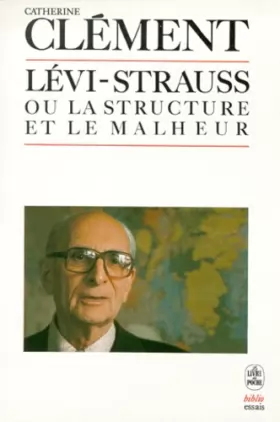 Couverture du produit · Claude Lévi-Strauss, ou, La structure et le malheur