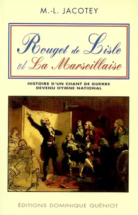 Couverture du produit · Rouget de Lisle et La Marseillaise: Histoire d'un chant de guerre devenu hymne national