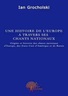 Couverture du produit · Une histoire de l'Europe à travers ses chants nationaux