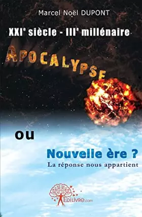 Couverture du produit · XXIe siècle - IIIe millénaire : APOCALYPSE ou NOUVELLE ERE ?