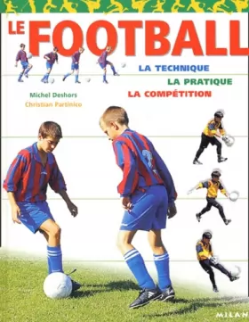 Couverture du produit · Le Football : La Technique - La Pratique - La Compétition