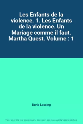 Couverture du produit · Les Enfants de la violence. 1. Les Enfants de la violence. Un Mariage comme il faut. Martha Quest. Volume : 1
