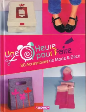 Couverture du produit · Une Heure pour faire 30 Accessoires de Mode & Déco