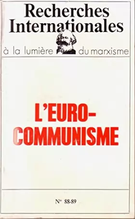 Couverture du produit · Recherches internationales à la lumière du marxisme n° 88-89. L'euro-communisme. Editions Nouvelle critique. 1976. (Marxisme, C