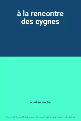 Couverture du produit · à la rencontre des cygnes