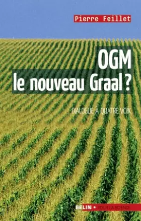 Couverture du produit · OGM, le nouveau graal ? : Undialogue à quatre voix, le scientifique, l'écologiste, l'industriel et la journaliste