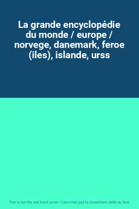 Couverture du produit · La grande encyclopédie du monde / europe / norvege, danemark, feroe (iles), islande, urss