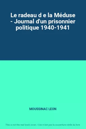 Couverture du produit · Le radeau d e la Méduse - Journal d'un prisonnier politique 1940-1941