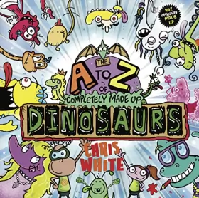 Couverture du produit · The A to Z of Completely Made Up Dinosaurs