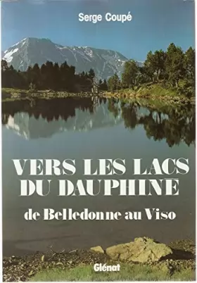 Couverture du produit · Vers les lacs du Dauphiné : de Belledonne au Viso. 84 itinéraires : Belledonne, écrins, Queyras.