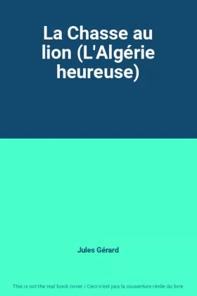 Couverture du produit · La Chasse au lion (L'Algérie heureuse)