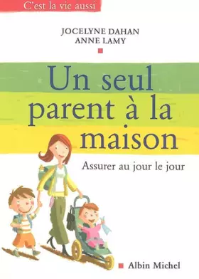 Couverture du produit · Un seul parent à la maison : Assurer au jour le jour