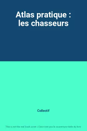 Couverture du produit · Atlas pratique : les chasseurs