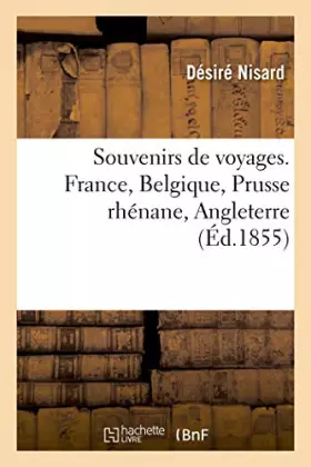 Couverture du produit · Souvenirs de voyages. France, Belgique, Prusse rhénane, Angleterre