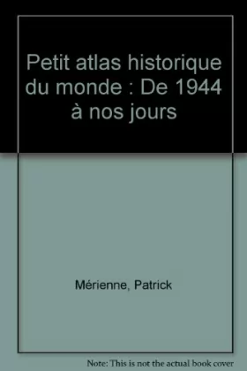 Couverture du produit · Petit atlas historique du monde : De 1944 à nos jours