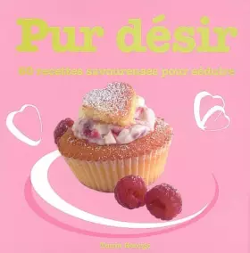 Couverture du produit · PUR DESIR 60 RECETTES AMOUREUSES POUR SEDUIRE