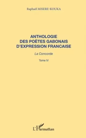 Couverture du produit · ANTHOLOGIE DES POÈTES GABONAIS D'EXPRESSION FRANCAISE: La concorde Tome 4