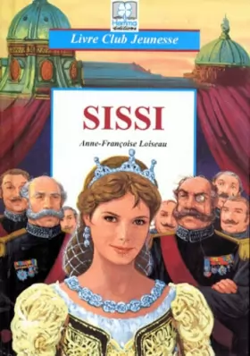 Couverture du produit · Sissi ou les destin extraordinaire de Bavière devenue impératrice d'Autruche et reine de Hongrie