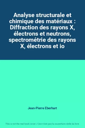 Couverture du produit · Analyse structurale et chimique des matériaux : Diffraction des rayons X, électrons et neutrons, spectrométrie des rayons X, él