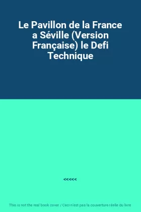 Couverture du produit · Le Pavillon de la France a Séville (Version Française) le Defi Technique