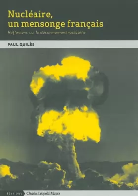 Couverture du produit · Nucléaire, un mensonge français: Réflexions sur le désarmement nucléaire