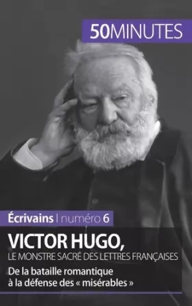 Couverture du produit · Victor Hugo, le monstre sacré des lettres françaises: De la bataille romantique à la défense des « misérables »