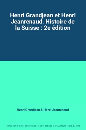 Couverture du produit · Henri Grandjean et Henri Jeanrenaud. Histoire de la Suisse : 2e édition