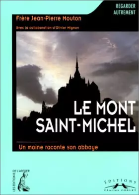 Couverture du produit · Le Mont-Saint-Michel. Un moine raconte son abbaye