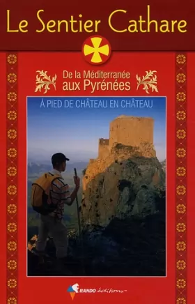 Couverture du produit · Le sentier cathare : De la Méditerranée aux Pyrénées, Guide pratique