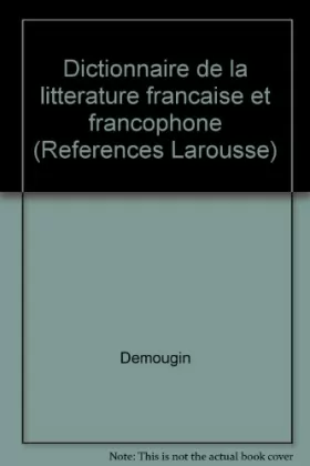 Couverture du produit · DICTIONNAIRE DE LA LITTERATURE FRANCAISE ET FRANCOPHONE. Tome 1