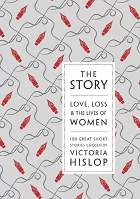 Couverture du produit · The Story: Love, Loss & The Lives of Women: 100 Great Short Stories
