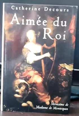 Couverture du produit · Aimée du roi : Mémoires de Françoise de Rochechouart de Mortemart, marquise de Montespan