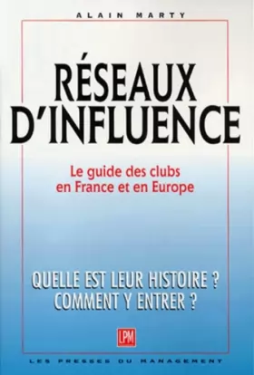 Couverture du produit · Réseaux d'influence : Le guide des Clubs en France et en Europe : Quelle est leur histoire ? Comment y entrer ?