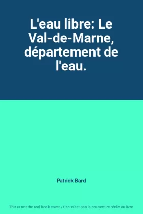 Couverture du produit · L'eau libre: Le Val-de-Marne, département de l'eau.