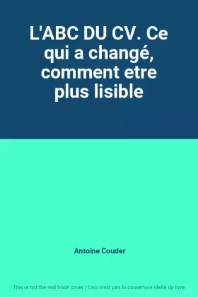Couverture du produit · L'ABC DU CV. Ce qui a changé, comment etre plus lisible
