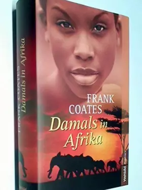 Couverture du produit · Damals in Afrika [Gebundene Ausgabe] by Frank Coates [Edizione Tedesca]