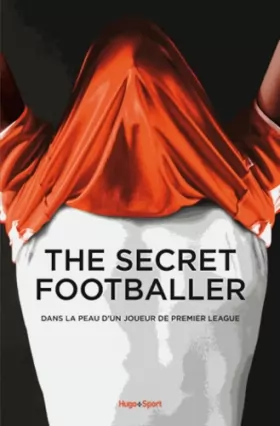 Couverture du produit · The secret footballer dans la peau d'un joueur de premier league
