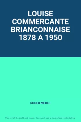 Couverture du produit · LOUISE COMMERCANTE BRIANCONNAISE 1878 A 1950
