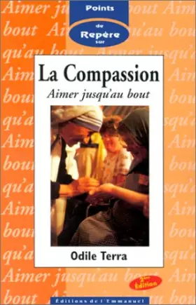 Couverture du produit · La Compassion : aimer jusqu'au bout. point de repère
