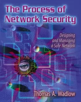 Couverture du produit · The Process of Network Security: Designing and Managing a Safe Network