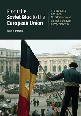 Couverture du produit · From the Soviet Bloc to the European Union: The Economic and Social Transformation of Central and Eastern Europe since 1973
