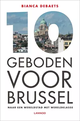Couverture du produit · 10 geboden voor Brussel: Naar een wereldstad met wereldklasse