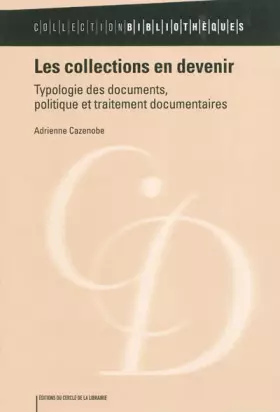 Couverture du produit · Les collections en devenir : Typologie des documents, politique et traitement documentaires