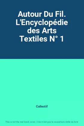 Couverture du produit · Autour Du Fil. L'Encyclopédie des Arts Textiles N° 1