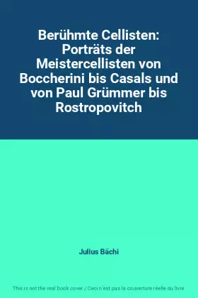 Couverture du produit · Berühmte Cellisten: Porträts der Meistercellisten von Boccherini bis Casals und von Paul Grümmer bis Rostropovitch