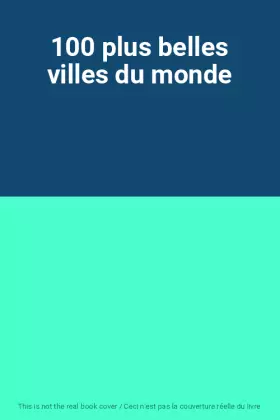 Couverture du produit · 100 plus belles villes du monde